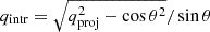 $ q_{\mathrm{intr}} = \sqrt{q_{\mathrm{proj}}^2-\cos\theta^2}/\sin\theta $