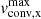 $ v_{\mathrm{conv, x}}^{\mathrm{max}} $