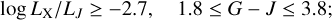 $\log {L_{\rm{X}}}/{L_J} \ge - 2.7,\quad 1.8 \le G - J \le 3.8;$