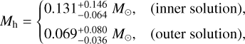 $\[M_{\mathrm{h}}= \begin{cases}0.131_{-0.064}^{+0.146} ~M_{\odot},\quad\text { (inner solution), } \\ 0.069_{-0.036}^{+0.080} ~M_{\odot},\quad\text { (outer solution), }\end{cases}\]$