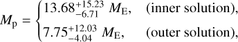 $\[M_{\mathrm{p}}= \begin{cases}13.68_{-6.71}^{+15.23} ~M_{\mathrm{E}},\quad\text { (inner solution), } \\ 7.75_{-4.04}^{+12.03} M_{\mathrm{E}},\qquad\text { (outer solution), }\end{cases}\]$