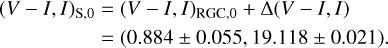 $\[\begin{aligned}(V-I, I)_{\mathrm{S}, 0} & =(V-I, I)_{\mathrm{RGC}, 0}+\Delta(V-I, I) \\& =(0.884 \pm 0.055,19.118 \pm 0.021).\end{aligned}\]$