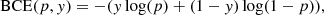 $$ \begin{aligned} \mathrm{BCE} (p,y) = - (y \log (p)+(1-y) \log (1-p)), \end{aligned} $$