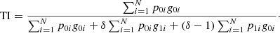 $$ \begin{aligned} \mathrm{TI} = \frac{\sum _{i = 1}^{N}p_{0i}g_{0i}}{\sum _{i = 1}^{N}p_{0i}g_{0i}+\delta \sum _{i = 1}^{N}p_{0i}g_{1i}+(\delta -1)\sum _{i = 1}^{N}p_{1i}g_{0i}}\cdot \end{aligned} $$