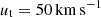 $ u_{\mathrm{t}} = 50\,\mathrm{km}\,\mathrm{s}^{\mathrm{-1}} $