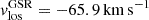 $ v^{\mathrm{GSR}}_{\mathrm{los}}=-65.9\,\mathrm{km}\,\mathrm{s}^{\mathrm{-1}} $
