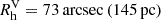 $ R_{\mathrm{h}}^{\mathrm{V}} = 73\,\mathrm{arcsec}\,(145\,\mathrm{pc}) $