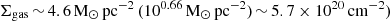 $ \Sigma_{\mathrm{gas}}\,{\sim}\, 4.6\,\mathrm{M}_{\odot}\,\mathrm{pc}^{-2}\,(10^{0.66}\,\mathrm{M}_{\odot}\,\mathrm{pc}^{-2})\,{\sim}\,5.7 \times 10^{20}\,\mathrm{cm^{-2}}) $