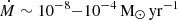 $ \dot{M}\sim 10^{-8} {-} 10^{-4}\,\mathrm{M}_{\odot} \,\mathrm{yr}^{-1} $