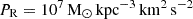 $ P_{\mathrm{R}} = 10^7\,\mathrm{M}_{\odot}\,\mathrm{kpc}^{-3}\,\mathrm{km}^2\,\mathrm{s}^{-2} $