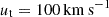 $ u_{\mathrm{t}} = 100\,\mathrm{km}\,\mathrm{s}^{\mathrm{-1}} $