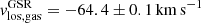 $ v^{\mathrm{GSR}}_{\mathrm{los,gas}}=-64.4\pm0.1\,\mathrm{km}\,\mathrm{s}^{\mathrm{-1}} $