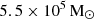 $ 5.5 \times 10^{5}\,\mathrm{M}_{\odot} $