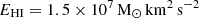 $ E_{\mathrm{HI}} = 1.5 \times 10^{7}\,\mathrm{M}_{\odot} \,\mathrm{km}^2\,\mathrm{s}^{-2} $