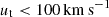 $ u_{\mathrm{t}} < 100\,\mathrm{km}\,\mathrm{s}^{\mathrm{-1}} $