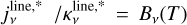 $j_v^{{\rm{line,* }}}/\kappa {_v^{{\rm{line, }}}^*} = {B_v}(T)$