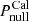 $ P_{\mathrm{null}}^{\mathrm{Cal}} $