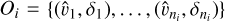 ${O_i} = \left\{ {\left( {{{\hat v}_1},{\delta _1}} \right), \ldots ,\left( {{{\hat v}_{{n_i}}},{\delta _{{n_i}}}} \right)} \right\}$
