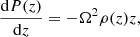 $$ \begin{aligned} \frac{\mathrm{d}P(z)}{\mathrm{d}z} = -\Omega ^2\rho (z)z, \end{aligned} $$