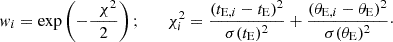 $$ \begin{aligned} w_i=\exp \left(-{\ \ \chi ^2\over 2}\right); \qquad \chi _i^2 = {(t_{\mathrm{E},i}-t_{\rm E})^2\over \sigma (t_{\rm E})^2} + {(\theta _{\mathrm{E},i}-\theta _{\rm E})^2\over \sigma (\theta _{\rm E})^2}\cdot \end{aligned} $$