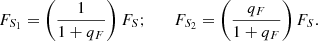 $$ \begin{aligned} F_{S_1} =\left( {1 \over 1+q_F} \right)F_S; \qquad F_{S_2} =\left({q_F \over 1+q_F}\right)F_S. \end{aligned} $$