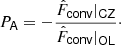 $$ \begin{aligned} P_\mathsf{A } = - \frac{\hat{F}_\mathsf{conv }|_\mathsf{CZ }}{\hat{F}_\mathsf{conv }|_\mathsf{OL }}\cdot \end{aligned} $$
