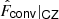 $ {\hat{F}_{\mathsf{conv}}|_{\mathsf{CZ}}} $