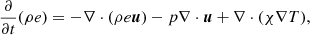 $$ \begin{aligned} \frac{\partial }{\partial t} (\rho e)&= -\nabla \cdot (\rho e{\boldsymbol{u}}) - p \nabla \cdot {\boldsymbol{u}} + \nabla \cdot (\chi \nabla T), \end{aligned} $$