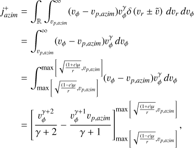 $\eqalign{ & j_{azim}^ + = \int_ {\mathop \smallint \nolimits^ _{{v_{p,azim}}}^\infty } \left( {{v_\phi } - {v_{p,azim}}} \right)v_\phi ^\gamma \delta \left( {{v_r} \pm \tilde v} \right)d{v_r}d{v_\phi } \cr & \,\,\,\,\,\,\,\,\,\, = \mathop \smallint \nolimits^ _{{v_{p,azim}}}^\infty \left( {{v_\phi } - {v_{p,azim}}} \right)v_\phi ^\gamma d{v_\phi } \cr & \,\,\,\,\,\,\,\,\,\,\,\left. { = \mathop \smallint \nolimits^ _{\max \left[ {\sqrt {{{(1 - e)\mu } \over r}} ,{v_{p,azim}}} \right]}^{\max \,\,\,\left[ {\sqrt {{{(1 + e)\mu } \over r}} ,{v_{p,azim}}} \right]}\left( {{v_\phi } - {v_{p,azim}}} \right)} \right)v_\phi ^\gamma d{v_\phi } \cr & \,\,\,\,\,\,\,\,\,\,\, = \left[ {{{v_\phi ^{\gamma + 2}} \over {\gamma + 2}} - {{v_\phi ^{\gamma + 1}{v_{p,azim}}} \over {\gamma + 1}}} \right]_{\max \left[ {\sqrt {{{(1 - e)\mu } \over r}} ,{v_{p,azim}}} \right]}^{\max \left[ {\sqrt {{{(1 + e)\mu } \over r}} ,{v_{p,azim}}} \right]}, \cr} $
