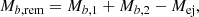 $$ \begin{aligned} M_{b,\mathrm{rem}} = M_{b,1} + M_{b,2} - M_{\mathrm{ej}}, \end{aligned} $$