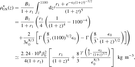 $$ \begin{aligned} \rho ^*_{\rm GS}(z)&= {B_1\over 1+r_1}\int _{z}^{1100} \mathrm{d}z\prime {r_1+e^{-\epsilon _0(1+z\prime )^{-3/2}}\over (1+z\prime )^5} \nonumber \\&={B_1\over 1+r_1}\left({r_1\over 4}\left({1\over (1+z)^4}-1100^{-4}\right) \right.\nonumber \\&\left.\quad + {2\over 3\epsilon _0^{8/3}}\left[\Gamma \left({8\over 3},(1100)^{3/2}\epsilon _0\right)- \Gamma \left({8\over 3},{\epsilon _0\over (1+z)^{3/2}}\right)\right]\right) \nonumber \\&\simeq {2.24\cdot 10^8\beta _0^2\over 4(1+r_1)}\left[{r_1\over (1+z)^4} +{8\over 3}{\gamma \left({8\over 3},{\epsilon _0\over (1+z)^{3/2}}\right)\over \epsilon _0^{8/3}}\right]\,\text{ kg}\,\text{ m}^{-3}, \nonumber \\ \end{aligned} $$