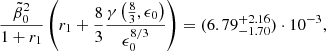 $$ \begin{aligned} {\tilde{\beta }_0 ^2\over 1+r_1}\left(r_1 +{8\over 3}{\gamma \left({8\over 3},\epsilon _0\right)\over \epsilon _0^{8/3}}\right) =(6.79^{+2.16}_{-1.70})\cdot 10^{-3}, \end{aligned} $$