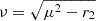 $ \nu =\sqrt{\mu ^2-r_2} $