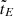 $ \tilde{t}_E $