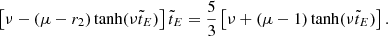 $$ \begin{aligned} \left[\nu -(\mu -r_2)\tanh (\nu \tilde{t}_E)\right]\tilde{t}_E ={5\over 3}\left[\nu +(\mu -1)\tanh (\nu \tilde{t}_E)\right]. \end{aligned} $$