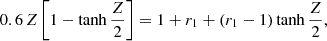 $$ \begin{aligned} 0.6\,Z\left[1-\tanh {Z\over 2}\right] = 1+r_1+(r_1-1)\tanh {Z\over 2}, \end{aligned} $$