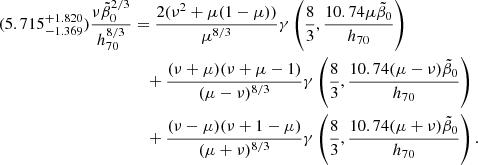 $$ \begin{aligned} (5.715^{+1.820}_{-1.369})\frac{\nu \tilde{\beta }_0^{2/3}}{h_{70}^{8/3}}&={2(\nu ^2+\mu (1-\mu ))\over \mu ^{8/3}}\gamma \left({8\over 3}, {10.74\mu \tilde{\beta }_0 \over h_{70}}\right) \nonumber \\&\quad +{(\nu +\mu )(\nu +\mu -1)\over (\mu -\nu )^{8/3}}\gamma \left({8\over 3},{10.74(\mu -\nu )\tilde{\beta }_0 \over h_{70}}\right) \nonumber \\&\quad +{(\nu -\mu )(\nu +1-\mu )\over (\mu +\nu )^{8/3}}\gamma \left({8\over 3},{10.74(\mu +\nu )\tilde{\beta }_0 \over h_{70}}\right) . \end{aligned} $$