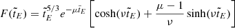 $$ \begin{aligned} F(\tilde{t}_E)=\tilde{t}_E^{5/3}e^{-\mu \tilde{t}_E}\left[\cosh (\nu \tilde{t}_E)+ {\mu -1\over \nu }\sinh (\nu \tilde{t}_E)\right] \end{aligned} $$