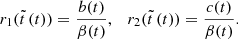 $$ \begin{aligned} r_1(\tilde{t}\,(t))={b(t)\over \beta (t)}, \quad r_2(\tilde{t}\,(t))={c(t)\over \beta (t)}. \end{aligned} $$