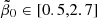 $ \tilde{\beta}_0 \in [0.5,2.7] $