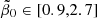 $ \tilde{\beta}_0 \in[0.9,2.7] $