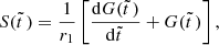 $$ \begin{aligned} S(\tilde{t}\,)={1\over r_1}\left[{\mathrm{d}G(\tilde{t}\,)\over \mathrm{d}\tilde{t}\,}+G(\tilde{t}\,)\right] , \end{aligned} $$