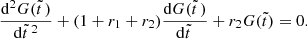 $$ \begin{aligned} {\mathrm{d}^2G(\tilde{t}\,)\over \mathrm{d}\tilde{t}\,^2}+(1+r_1+r_2){\mathrm{d}G(\tilde{t}\,)\over \mathrm{d}\tilde{t}\,}+r_2G(\tilde{t}) = 0. \end{aligned} $$