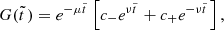 $$ \begin{aligned} G(\tilde{t}\,)=e^{-\mu \tilde{t}\,}\left[c_-e^{\nu \tilde{t}\,} +c_+e^{-\nu \tilde{t}\,}\right], \end{aligned} $$