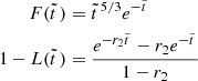 $$ \begin{aligned} F(\tilde{t}\,)&=\tilde{t}\,^{5/3}e^{-\tilde{t}\,} \nonumber \\ 1-L(\tilde{t}\,)&={e^{-r_2\tilde{t}\,}-r_2e^{-\tilde{t}\,}\over 1-r_2} \end{aligned} $$