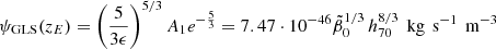 $$ \begin{aligned} \psi _{\rm GLS}(z_E)=\left({5\over 3\epsilon }\right)^{5/3}A_1e^{-{5\over 3}} = 7.47\cdot 10^{-46}\tilde{\beta }_0 ^{1/3}\,h_{70}^{8/3}\,\text{ kg}\,\text{ s}^{-1}\,\text{ m}^{-3} \end{aligned} $$