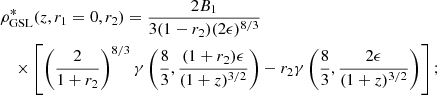 $$ \begin{aligned}&\rho _{\rm GSL}^*(z,r_1 = 0,r_2)={2B_1\over 3(1-r_2)(2\epsilon )^{8/3}}\nonumber \\&\quad \times \left[\left({2\over 1+r_2}\right)^{8/3}\gamma \left({8\over 3}, {(1+r_2)\epsilon \over (1+z)^{3/2}}\right) -r_2\gamma \left({8\over 3},{2\epsilon \over (1+z)^{3/2}}\right)\right]; \end{aligned} $$