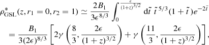 $$ \begin{aligned}&\rho _{\rm GSL}^*(z,r_1 = 0,r_2 = 1)\simeq {2B_1\over 3\epsilon ^{8/3}} \int _0^{\epsilon \over (1+z)^{3/2}}\mathrm{d}\tilde{t}\,\, \tilde{t}\,^{5/3}(1+\tilde{t}\,)e^{-2\tilde{t}\,} \nonumber \\&\quad ={B_1\over 3(2\epsilon )^{8/3}}\left[2\gamma \left({8\over 3}, {2\epsilon \over (1+z)^{3/2}}\right) +\gamma \left({11\over 3}, {2\epsilon \over (1+z)^{3/2}}\right)\right], \end{aligned} $$