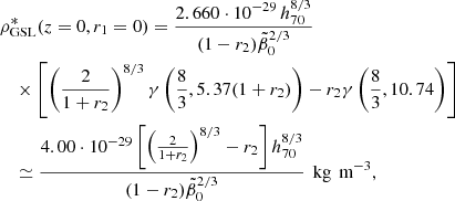 $$ \begin{aligned}&\rho _{\rm GSL}^*(z = 0,r_1 = 0)={2.660\cdot 10^{-29}\,h_{70}^{8/3}\over (1-r_2)\tilde{\beta }_0 ^{2/3}} \nonumber \\&\quad \times \left[\left({2\over 1+r_2}\right)^{8/3}\gamma \left({8\over 3}, 5.37(1+r_2)\right) -r_2\gamma \left({8\over 3},10.74\right)\right] \nonumber \\&\quad \simeq {4.00\cdot 10^{-29}\left[\left({2\over 1+r_2}\right)^{8/3}-r_2\right]h_{70}^{8/3}\over (1-r_2)\tilde{\beta }_0 ^{2/3}}\,\text{ kg}\,\text{ m}^{-3}, \end{aligned} $$