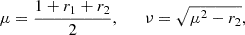 $$ \begin{aligned} \mu ={1+r_1+r_2\over 2}, \qquad \nu = \sqrt{\mu ^2-r_2}, \end{aligned} $$